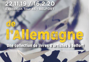 22.11.19-16.2.20 : « de l’Allemagne. Une collection de livres d’artistes à Belfort »
